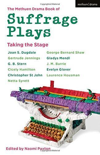 The Methuen Drama Book Of Suffrage Plays: Taking The Stage Book Cover
