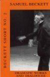 Beckett Short Number 2 - Dramatic Works & Dialogues Book Cover